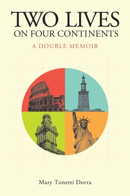 Two Lives on Four Continents - A Double Memoir - Mary Tonetti Dorra