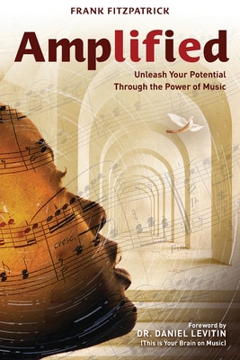 Amplified: Unleash Your Potential Through the Power of Music - Frank Fitzpatrick