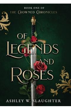 Coperta cărții 'Of Legends and Roses - Ashley W. Slaughter'