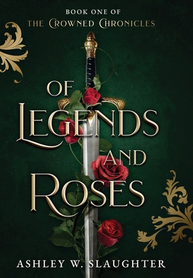 Of Legends and Roses - Ashley W. Slaughter