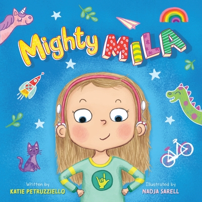 Mighty Mila: An Inclusive Children's Book about an Unstoppable Deaf Girl - Katie Petruzziello
