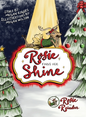 Rosie Finds Her Shine: Rosie the Reindeer - Megan Rogers