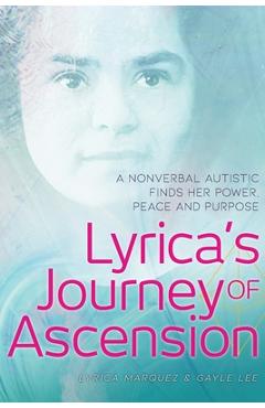 Poza produsului Lyrica's Journey of Ascension: A Nonverbal Autistic Finds Her Power, Peace, and Purpose - Lyrica Marquez