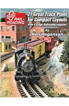 21 Great Track Plans for Compact O Gauge Layouts - Ken Hoganson