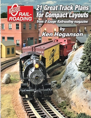 21 Great Track Plans for Compact O Gauge Layouts - Ken Hoganson