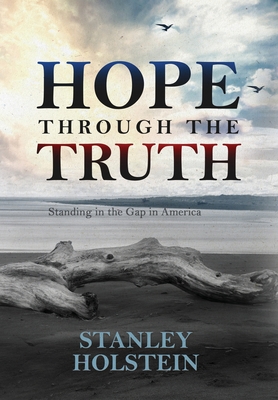 Hope Through the Truth: Standing in the Gap in America - Stanley Holstein
