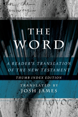The Word: A Reader's Translation of the New Testament - Josh James