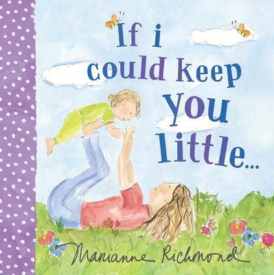 If I Could Keep You Little... - Marianne Richmond