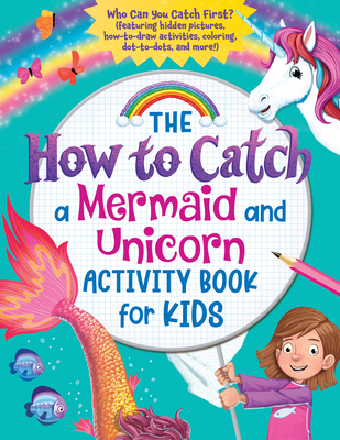 The How to Catch a Mermaid and Unicorn Activity Book for Kids: Who Can You Catch First? (Featuring Hidden Pictures, How-To-Draw Activities, Coloring, - Sourcebooks