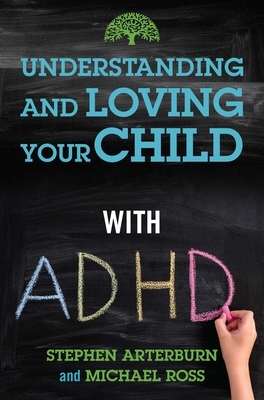 Understanding and Loving Your Child with ADHD - Stephen Arterburn
