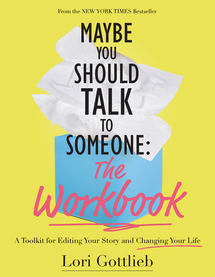 Maybe You Should Talk to Someone: The Workbook: A Toolkit for Editing Your Story and Changing Your Life - Lori Gottlieb