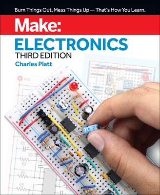 Make: Electronics: Learning by Discovery: A Hands-On Primer for the New Electronics Enthusiast - Charles Platt