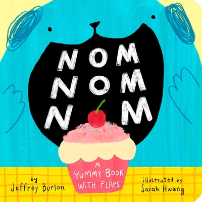 Nom Nom Nom: A Yummy Book with Flaps - Jeffrey Burton