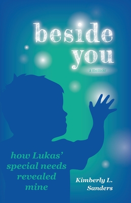 Beside You: How Lukas' Special Needs Revealed Mine - Kimberly L. Sanders