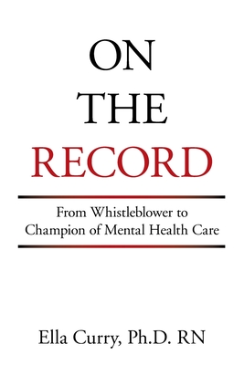 On the Record: From Whistleblower to Champion of Mental Health Care - Ella Curry
