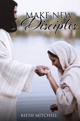 Make New Disciples - Kieth Mitchell