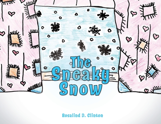 The Sneaky Snow - Rosalind D. Clinton