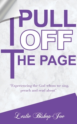 Pull It Off the Page!: Experiencing the God whom we sing, preach and read about - Leslie Bishop-joe