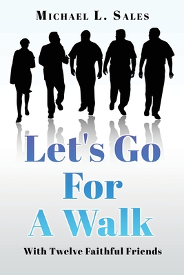 Let's Go For A Walk: With Twelve Faithful Friends - Michael L. Sales
