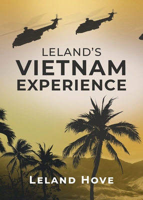 Leland's Vietnam Experience - Leland Hove