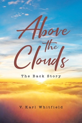 Above the Clouds: The Back Story - V. Karl Whitfield