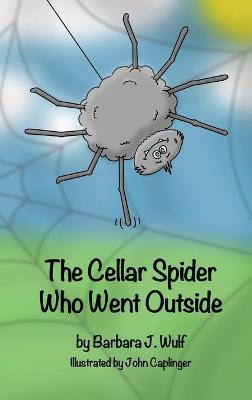 The Cellar Spider Who Went Outside - Barbara J. Wulf