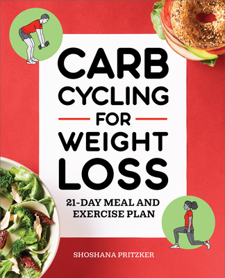 Carb Cycling for Weight Loss: 21-Day Meal and Exercise Plan - Shoshana Pritzker