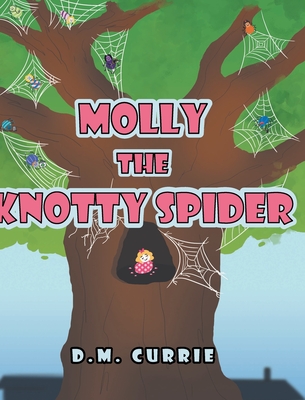 Molly the Knotty Spider - D. M. Currie