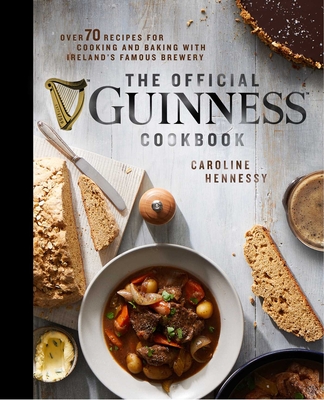 The Official Guinness Cookbook: Over 70 Recipes for Cooking and Baking from Ireland's Famous Brewery - Caroline Hennessy