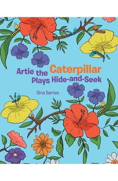 Coperta cărții 'Artie the Caterpillar Plays Hide-and-Seek - Gina Barnes'