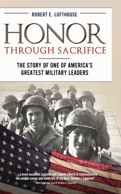 Honor Through Sacrifice: The Story of One of America's Greatest Military Leaders - Robert Lofthouse
