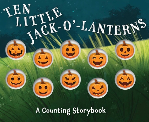 Ten Little Jack-O'-Lanterns: A Counting Storybook - Editors Of Applesauce Press
