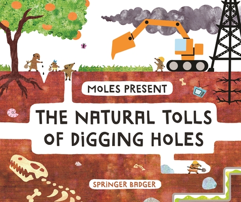 Coperta cărții 'Moles Present the Natural Tolls of Digging Holes - Springer Badger'