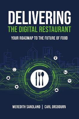 Delivering the Digital Restaurant: Your Roadmap to the Future of Food - Carl Orsbourn