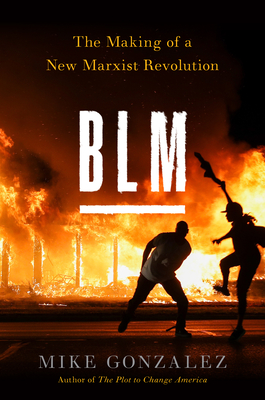 Blm: The Making of a New Marxist Revolution - Mike Gonzalez