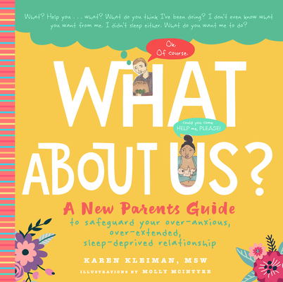 What about Us?: A New Parents Guide to Safeguarding Your Over-Anxious, Over-Extended, Sleep-Deprived Relationship - Karen Kleiman