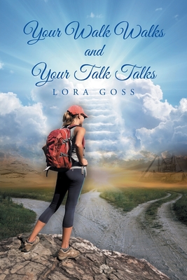 Your Walk Walks and Your Talk Talks - Lora Goss