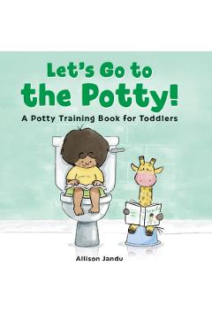 Let's Go to the Potty!: A Potty Training Book for Toddlers - Allison Jandu