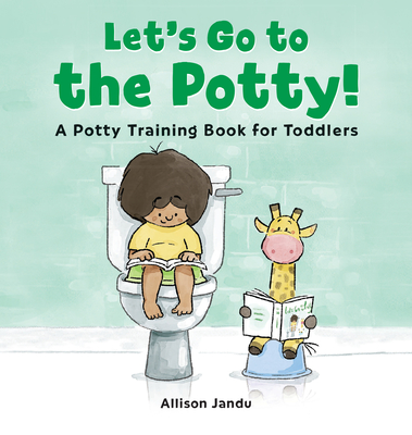Let's Go to the Potty!: A Potty Training Book for Toddlers - Allison Jandu