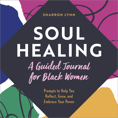 Soul Healing: A Guided Journal for Black Women: Prompts to Help You Reflect, Grow, and Embrace Your Power - Sharron Lynn
