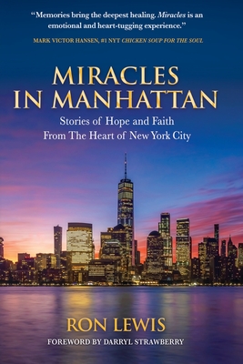Miracles in Manhattan: Stories of Hope and Faith From The Heart of New York City - Ron Lewis
