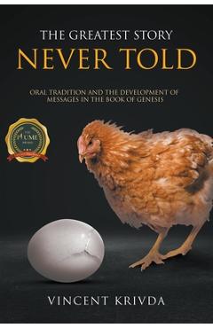 Poza produsului The Greatest Story Never Told: Oral Tradition and the Development of Messages in the Book of Genesis - Vincent Krivda