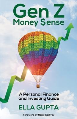 Gen Z Money $ense: A Personal Finance and Investing Guide - Ella Gupta