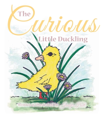 The Curious Little Duckling - Jennifer Holt