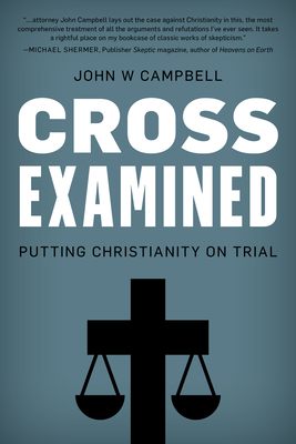 Cross Examined: Putting Christianity on Trial - John W. Campbell