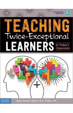 Teaching Twice-Exceptional Learners in Today's Classroom - Emily Kircher-morris