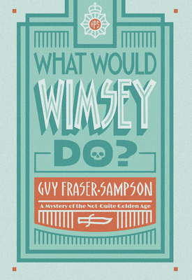 What Would Wimsey Do? - Guy Fraser-sampson