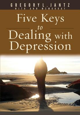 5 Keys for Dealing with Depression - Gregory Jantz