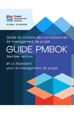 A Guide to the Project Management Body of Knowledge (Pmbok(r) Guide) - Seventh Edition and the Standard for Project Management (French) - Project Management Institute