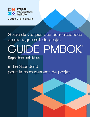 A Guide to the Project Management Body of Knowledge (Pmbok(r) Guide) - Seventh Edition and the Standard for Project Management (French) - Project Management Institute